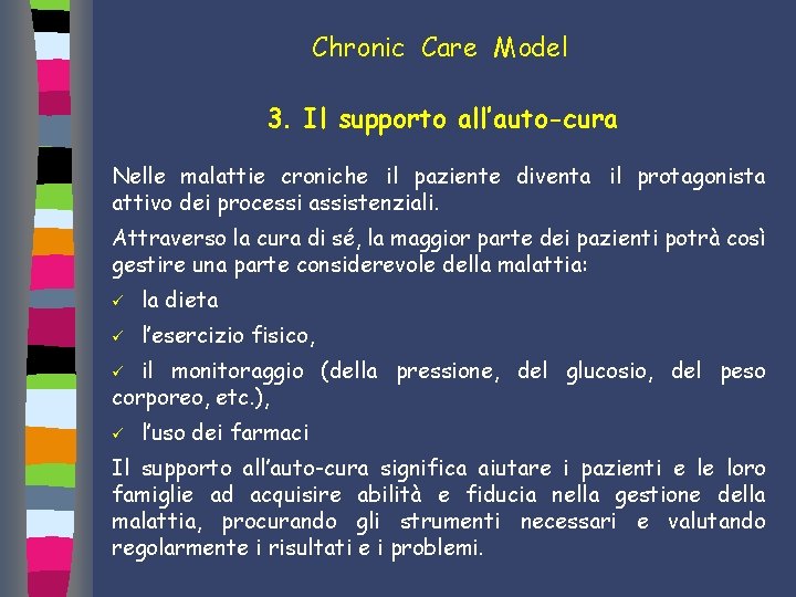 Chronic Care Model 3. Il supporto all’auto-cura Nelle malattie croniche il paziente diventa il