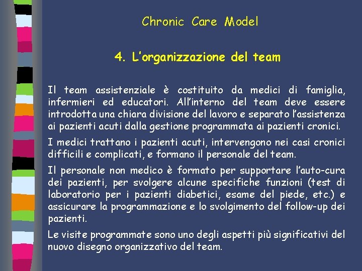 Chronic Care Model 4. L’organizzazione del team Il team assistenziale è costituito da medici
