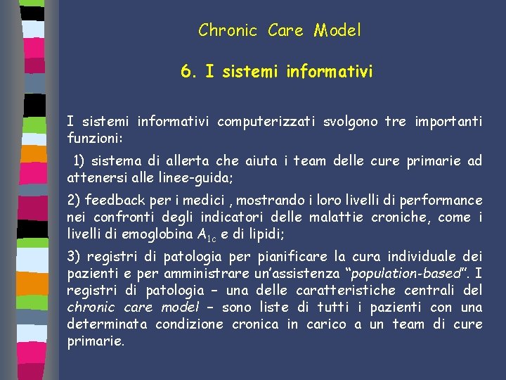 Chronic Care Model 6. I sistemi informativi computerizzati svolgono tre importanti funzioni: 1) sistema