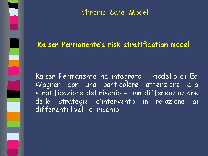 Chronic Care Model Kaiser Permanente’s risk stratification model Kaiser Permanente ha integrato il modello