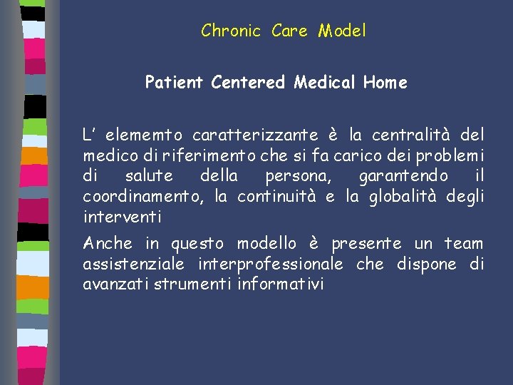 Chronic Care Model Patient Centered Medical Home L’ elememto caratterizzante è la centralità del