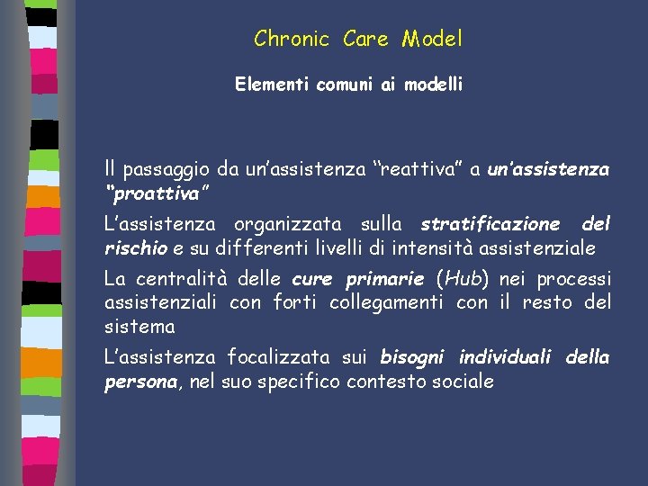 Chronic Care Model Elementi comuni ai modelli ll passaggio da un’assistenza “reattiva” a un’assistenza