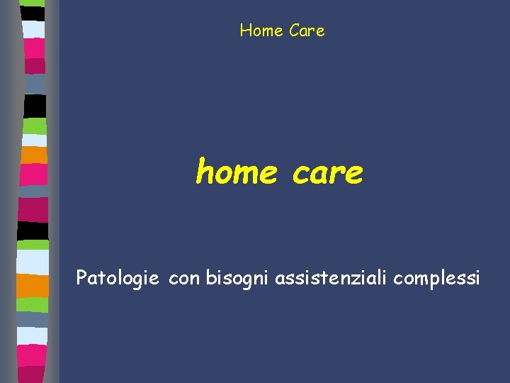 Home Care home care Patologie con bisogni assistenziali complessi 