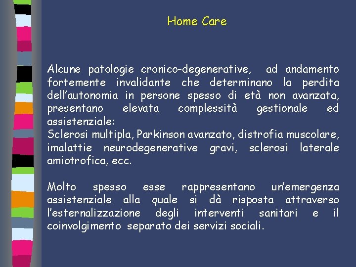 Home Care Alcune patologie cronico-degenerative, ad andamento fortemente invalidante che determinano la perdita dell’autonomia