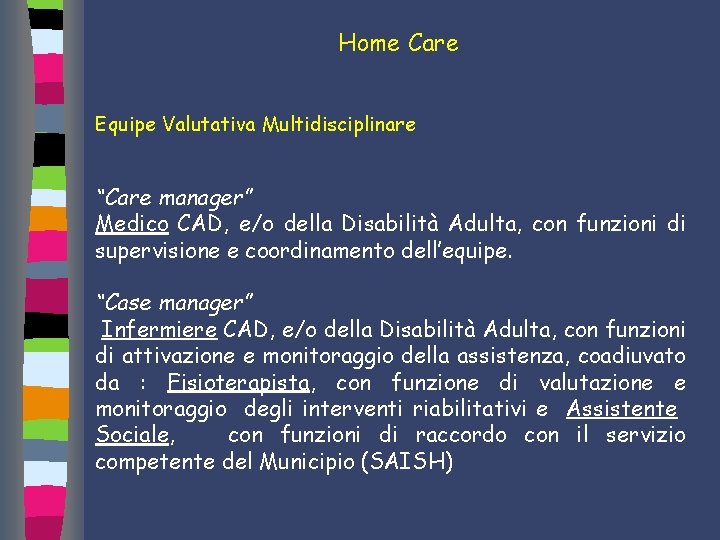 Home Care Equipe Valutativa Multidisciplinare “Care manager” Medico CAD, e/o della Disabilità Adulta, con