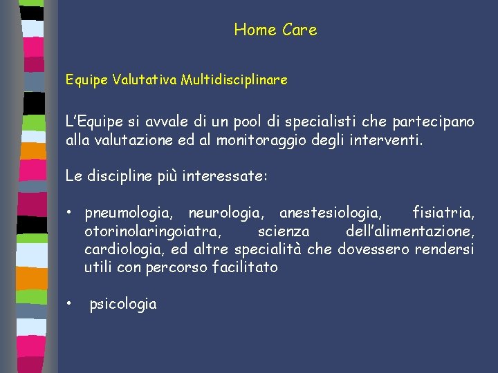 Home Care Equipe Valutativa Multidisciplinare L’Equipe si avvale di un pool di specialisti che