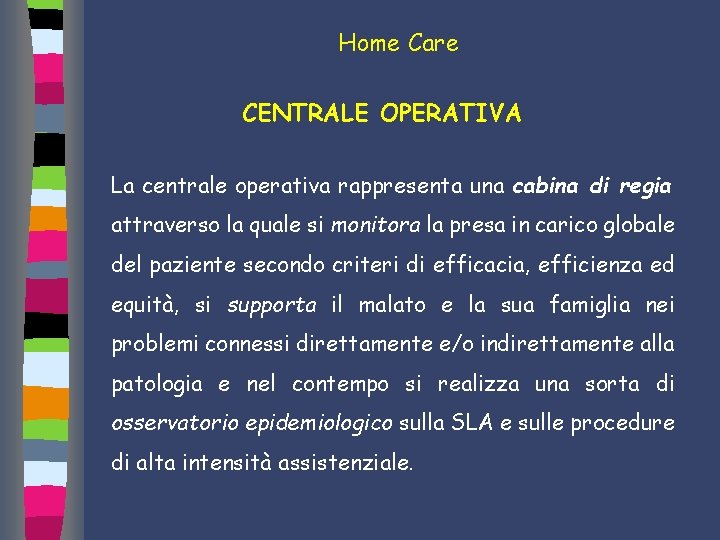 Home Care CENTRALE OPERATIVA La centrale operativa rappresenta una cabina di regia attraverso la