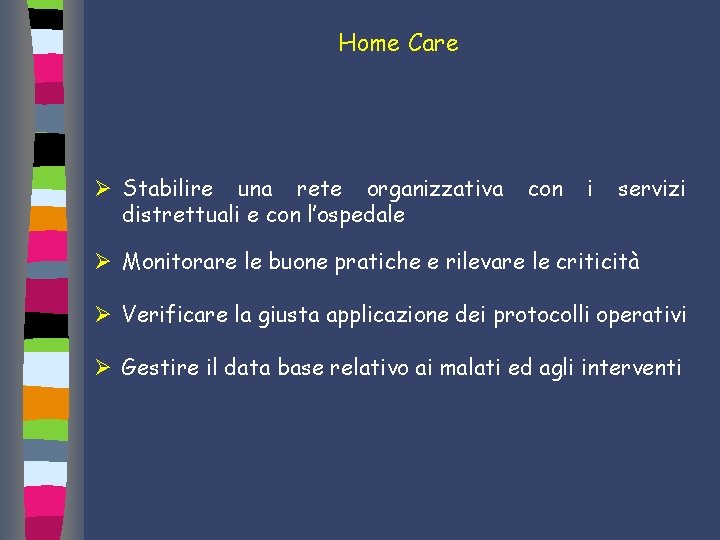 Home Care Ø Stabilire una rete organizzativa distrettuali e con l’ospedale con i servizi