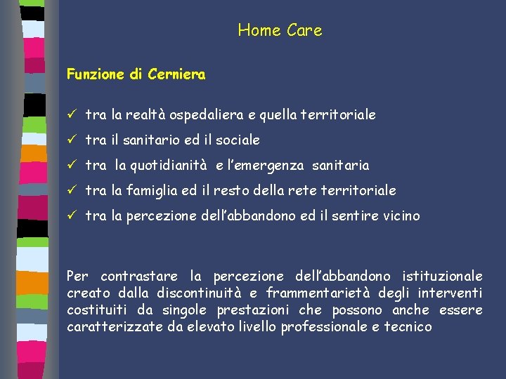 Home Care Funzione di Cerniera ü tra la realtà ospedaliera e quella territoriale ü