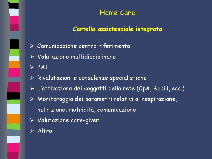 Home Cartella assistenziale integrata Ø Comunicazione centro riferimento Ø Valutazione multidisciplinare Ø PAI Ø
