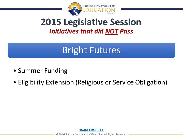 2015 Legislative Session Initiatives that did NOT Pass Bright Futures • Summer Funding •