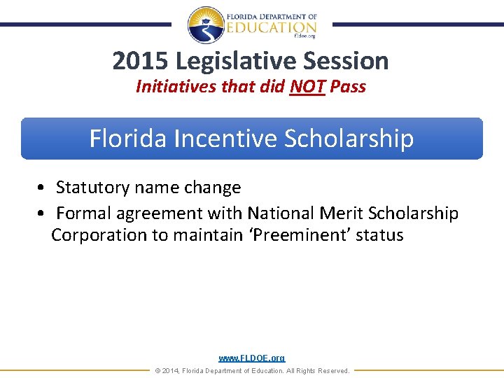 2015 Legislative Session Initiatives that did NOT Pass Florida Incentive Scholarship • Statutory name