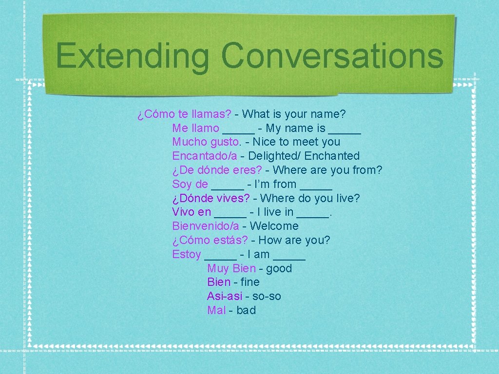 Extending Conversations ¿Cómo te llamas? - What is your name? Me llamo _____ -