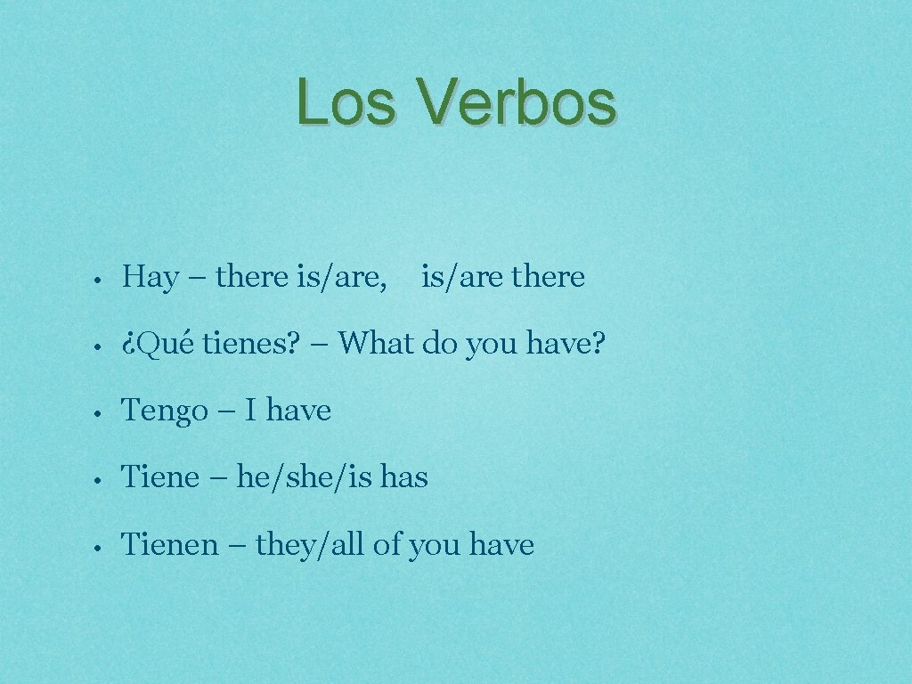 Los Verbos • Hay – there is/are, is/are there • ¿Qué tienes? – What