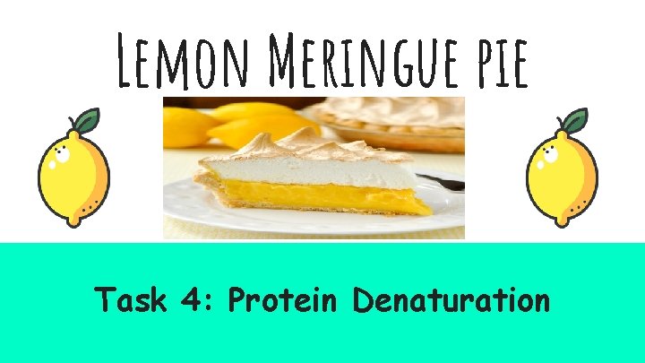 Lemon Meringue pie Task 4: Protein Denaturation 