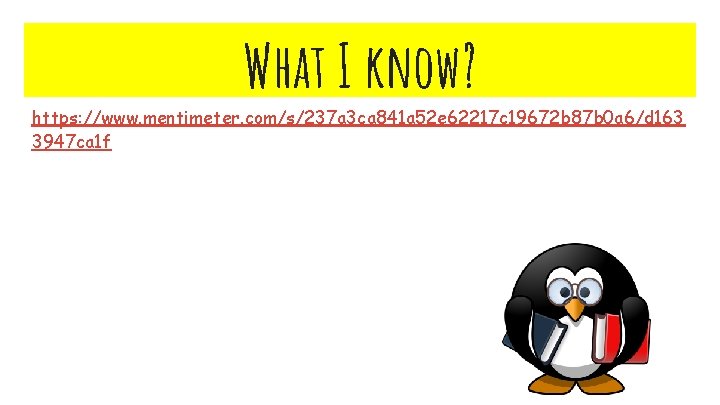 What I know? https: //www. mentimeter. com/s/237 a 3 ca 841 a 52 e