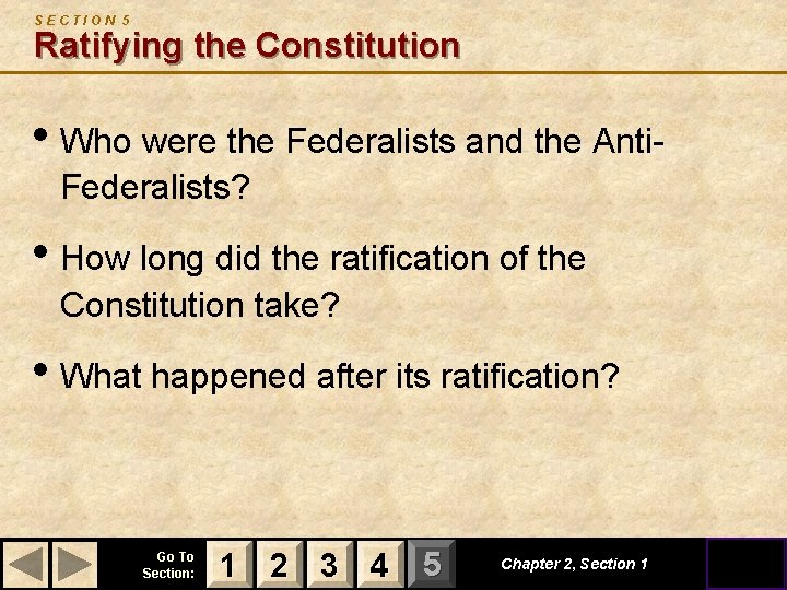 SECTION 5 Ratifying the Constitution • Who were the Federalists and the Anti. Federalists?