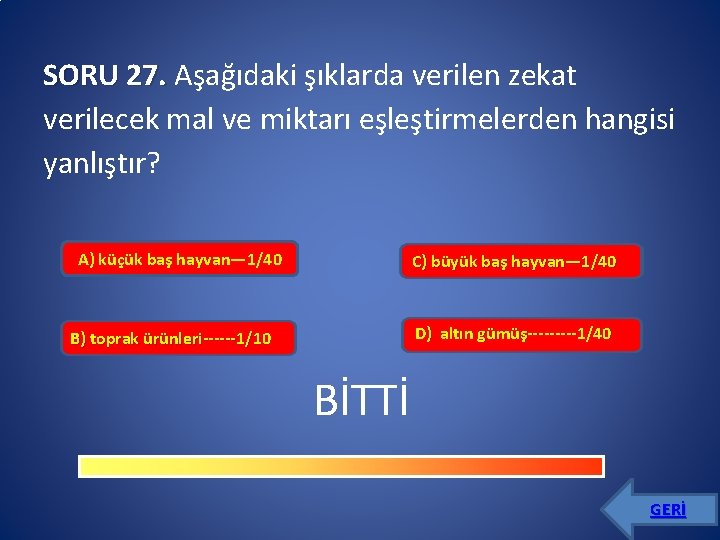 SORU 27. Aşağıdaki şıklarda verilen zekat verilecek mal ve miktarı eşleştirmelerden hangisi yanlıştır? A)