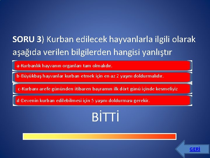 SORU 3) Kurban edilecek hayvanlarla ilgili olarak aşağıda verilen bilgilerden hangisi yanlıştır a-Kurbanlık hayvanın