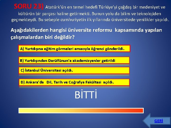 SORU 23) Atatürk’ün en temel hedefi Türkiye’yi çağdaş bir medeniyet ve kültürün bir parçası