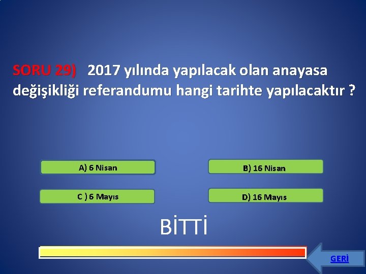 SORU 29) 2017 yılında yapılacak olan anayasa değişikliği referandumu hangi tarihte yapılacaktır ? A)