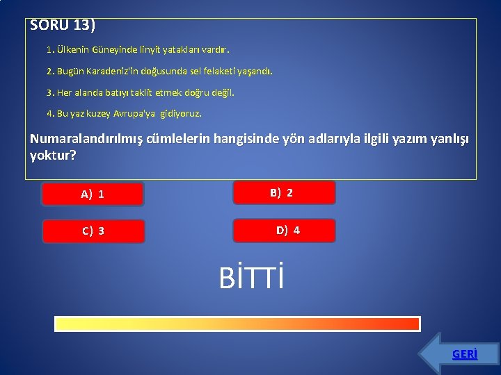 SORU 13) 1. Ülkenin Güneyinde linyit yatakları vardır. 2. Bugün Karadeniz'in doğusunda sel felaketi