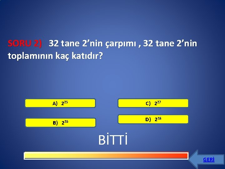 SORU 2) 32 tane 2’nin çarpımı , 32 tane 2’nin toplamının kaç katıdır? A)