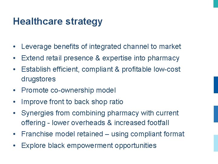Healthcare strategy • Leverage benefits of integrated channel to market • Extend retail presence