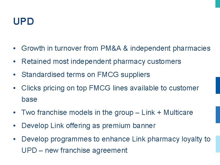 UPD • Growth in turnover from PM&A & independent pharmacies • Retained most independent