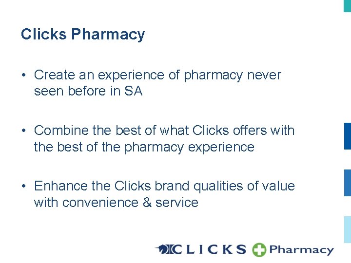 Clicks Pharmacy • Create an experience of pharmacy never seen before in SA •