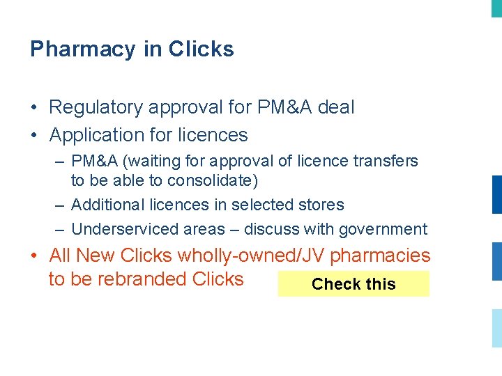Pharmacy in Clicks • Regulatory approval for PM&A deal • Application for licences –