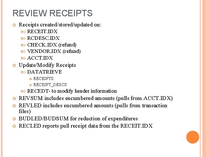 REVIEW RECEIPTS Receipts created/stored/updated on: RECEIT. IDX RCDESC. IDX CHECK. IDX (refund) VENDOR. IDX