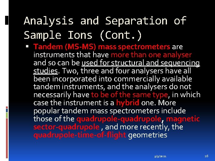 Analysis and Separation of Sample Ions (Cont. ) Tandem (MS-MS) mass spectrometers are instruments