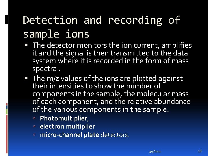 Detection and recording of sample ions The detector monitors the ion current, amplifies it