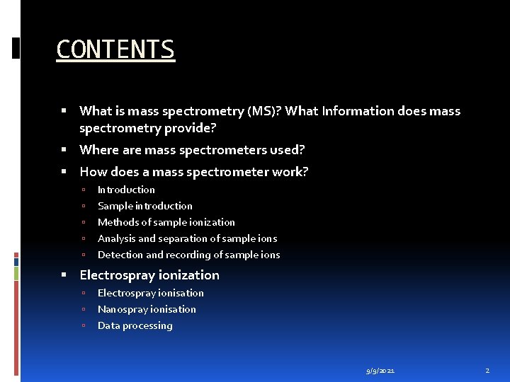 CONTENTS What is mass spectrometry (MS)? What Information does mass spectrometry provide? Where are