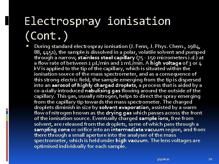 Electrospray ionisation (Cont. ) During standard electrospray ionisation (J. Fenn, J. Phys. Chem. ,