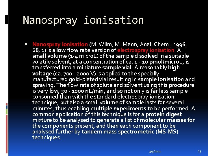 Nanospray ionisation (M. Wilm, M. Mann, Anal. Chem. , 1996, 68, 1) is a