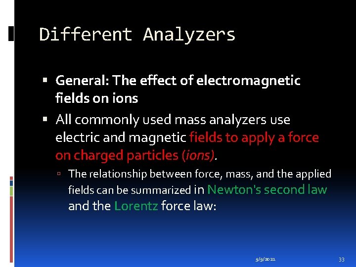 Different Analyzers General: The effect of electromagnetic fields on ions All commonly used mass