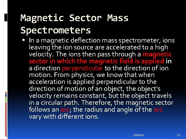 Magnetic Sector Mass Spectrometers In a magnetic deflection mass spectrometer, ions leaving the ion