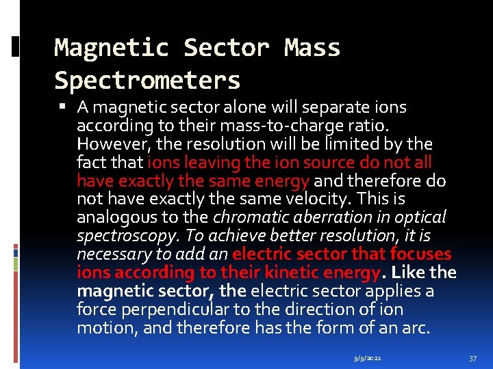 Magnetic Sector Mass Spectrometers A magnetic sector alone will separate ions according to their