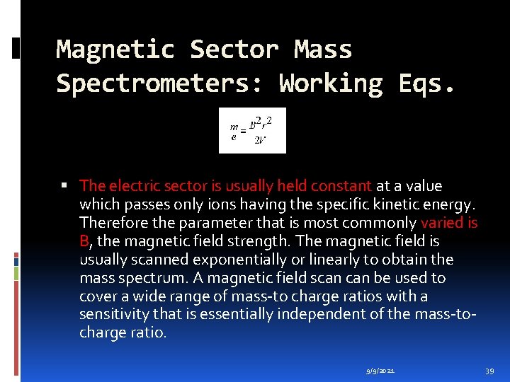 Magnetic Sector Mass Spectrometers: Working Eqs. The electric sector is usually held constant at