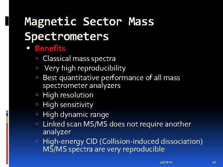 Magnetic Sector Mass Spectrometers Benefits Classical mass spectra Very high reproducibility Best quantitative performance