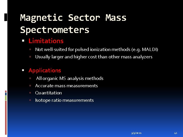 Magnetic Sector Mass Spectrometers Limitations Not well-suited for pulsed ionization methods (e. g. MALDI)