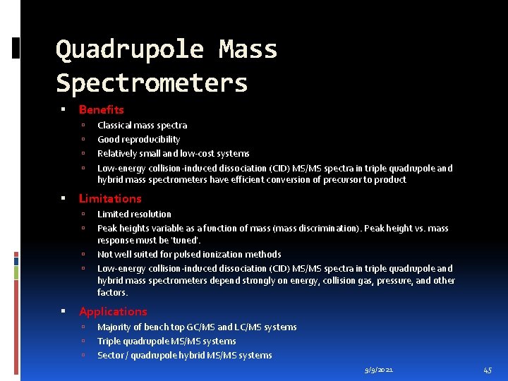 Quadrupole Mass Spectrometers Benefits Limitations Classical mass spectra Good reproducibility Relatively small and low-cost