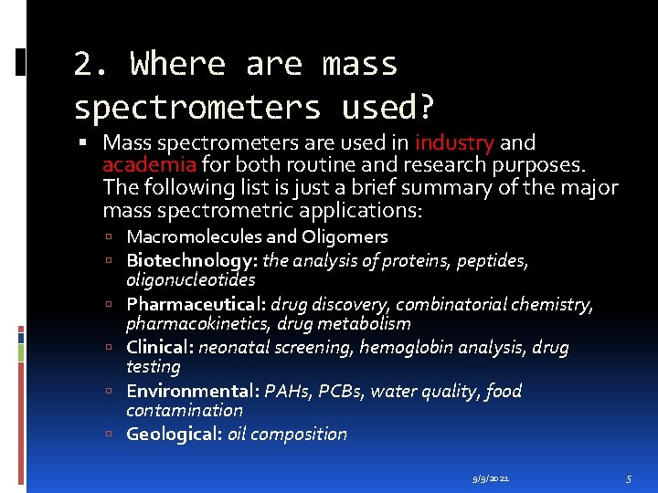 2. Where are mass spectrometers used? Mass spectrometers are used in industry and academia