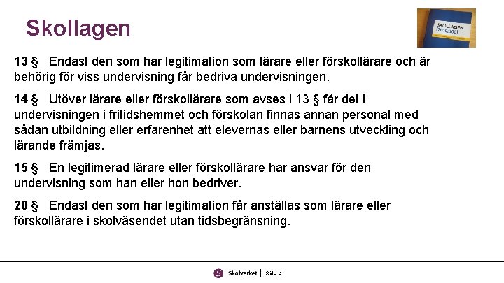 Skollagen 13 § Endast den som har legitimation som lärare eller förskollärare och är