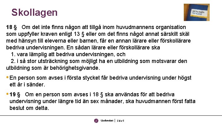 Skollagen 18 § Om det inte finns någon att tillgå inom huvudmannens organisation som