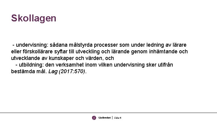 Skollagen - undervisning: sådana målstyrda processer som under ledning av lärare eller förskollärare syftar