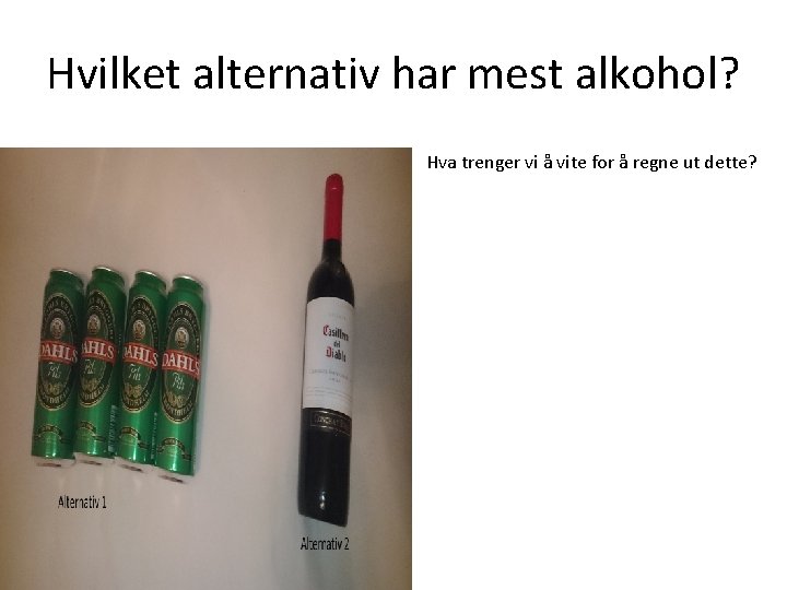 Hvilket alternativ har mest alkohol? Hva trenger vi å vite for å regne ut