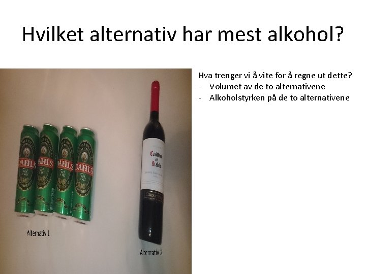 Hvilket alternativ har mest alkohol? Hva trenger vi å vite for å regne ut